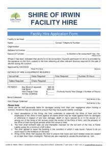 SHIRE OF IRWIN FACILITY HIRE Facility Hire Application Form Facility to be hired: ___________________________________________________________________ Name: ____________________________________ Contact Telephone Number: _
