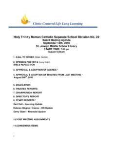 Christ Centered Life Long Learning  Holy Trinity Roman Catholic Separate School Division No. 22 Board Meeting Agenda September 13th, 2010 St. Joseph Middle School Library