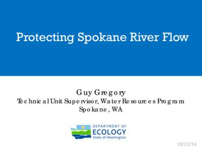 Protecting Spokane River Flow  Guy Gregory Technical Unit Supervisor, Water Resources Program Spokane, WA