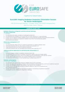 Together for Patient Safety  EuroSafe Imaging Radiation Protection Orientation Session for Senior Radiologists MIR 2014 Annual Meeting, 1 October 2014, 13:30–18:00, Bologna/Italy Aemilia Hotel, Room ‘Felsina’