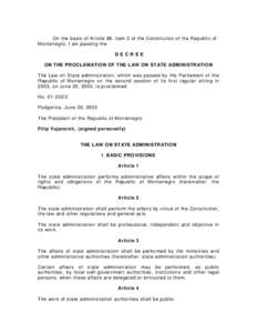 On the basis of Article 88, item 2 of the Constitution of the Republic of Montenegro, I am passing the D ECR EE ON THE PROCLAMATION OF THE LAW ON STATE ADMINISTRATION The Law on State administration, which was passed by 