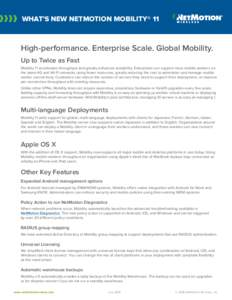 WHAT’S NEW NETMOTION MOBILITY® 11  High-performance. Enterprise Scale. Global Mobility. Up to Twice as Fast Mobility 11 accelerates throughput and greatly enhances scalability. Enterprises can support more mobile work