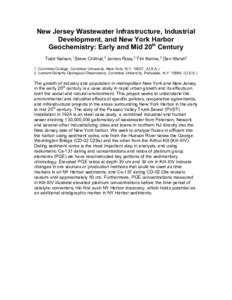 New Jersey Wastewater Infrastructure, Industrial Development, and New York Harbor Geochemistry: Early and Mid 20th Century Todd Nelson,1 Steve Chillrud,2 James Ross,2 Tim Kenna,2 Dan Walsh2 1. Columbia College, Columbia 
