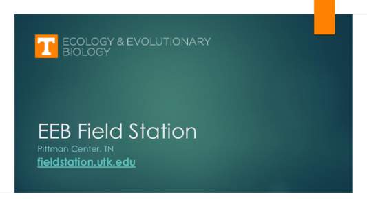 EEB Field Station Pittman Center, TN fieldstation.utk.edu  What We Are