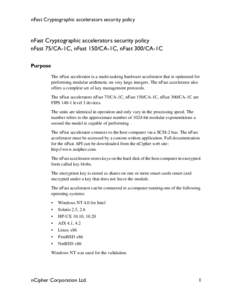 nFast Cryptographic accelerators security policy  nFast Cryptographic accelerators security policy nFast 75/CA-1C, nFast 150/CA-1C, nFast 300/CA-1C Purpose The nFast accelerator is a multi-tasking hardware accelerator th