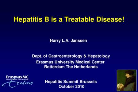 Hepatitis B is a Treatable Disease! Harry L.A. Janssen Dept. of Gastroenterology & Hepatology Erasmus University Medical Center Rotterdam The Netherlands