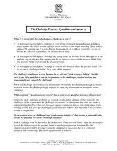 The Challenge Process: Questions and Answers  When is it permissible for a challenger to challenge a voter? •  A challenger has the right to challenge a voter if the challenger has good reason to believe