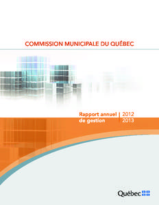 Cette publication a été rédigée par la Commission municipale du Québec. Graphisme et infographie : Deschamps Design Impression : J.B Deschamps Dépôt légal – 2013 Bibliothèque et Archives nationales du Qu