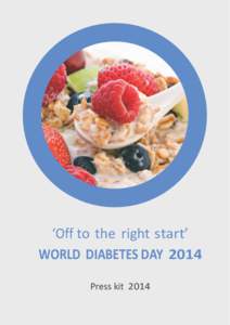 ‘Off to the right start’ WORLD DIABETES DAY 2014 Press kit[removed]  ABOUT THE INTERNATIONAL DIABETES FEDERATION