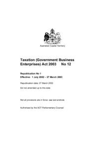 Australian Capital Territory  Taxation (Government Business Enterprises) Act 2003 No 12 Republication No 1 Effective: 1 July 2002 – 27 March 2003