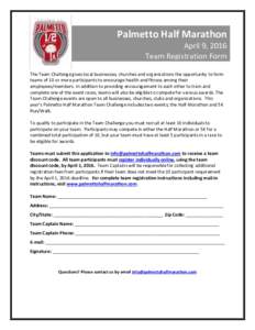 Palmetto Half Marathon April 9, 2016 Team Registration Form The Team Challenge gives local businesses, churches and organizations the opportunity to form teams of 10 or more participants to encourage health and fitness a