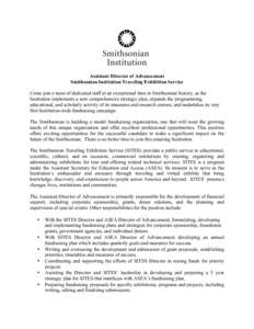 Assistant Director of Advancement Smithsonian Institution Traveling Exhibition Service Come join a team of dedicated staff at an exceptional time in Smithsonian history, as the Institution implements a new comprehensive 