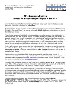 For Immediate Release: Tuesday, April 8, 2014 Please add to your listings/announcements #LUMINATO 2014 Luminato Festival MUSIC MOB Goes Major League at the ACC