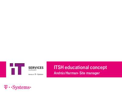ITSH educational concept András Harman- Site manager ITSH introduction  DEUTSCHE TELEKOM.