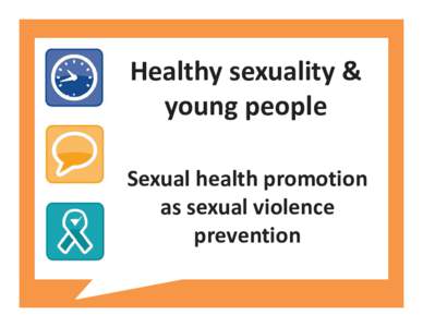 Healthy sexuality & young people Sexual health promotion as sexual violence prevention