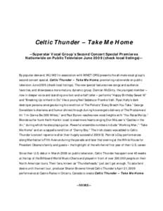 Celtic Thunder – Take Me Home --Superstar Vocal Group’s Second Concert Special Premieres Nationwide on Public Television June[removed]check local listings)-- By popular demand, WLIW21 in association with WNET.ORG prese