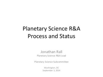 Planetary Science R&A Process and Status Jonathan Rall Planetary Science R&A Lead Planetary Science Subcommittee