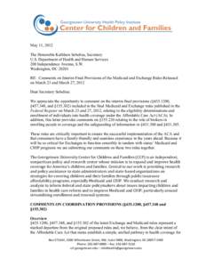 May 11, 2012 The Honorable Kathleen Sebelius, Secretary U.S. Department of Health and Human Services 200 Independence Avenue, S.W. Washington, DC[removed]RE: Comments on Interim Final Provisions of the Medicaid and Exchang