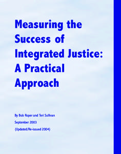 Measuring the Success of Integrated Justice: A Practical Approach By Bob Roper and Teri Sullivan