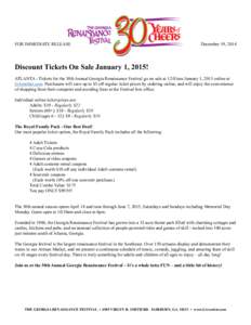 FOR IMMEDIATE RELEASE  December 19, 2014 Discount Tickets On Sale January 1, 2015! ATLANTA - Tickets for the 30th Annual Georgia Renaissance Festival go on sale at 12:01am January 1, 2015 online at