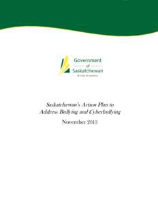 Saskatchewan’s Action Plan to Address Bullying and Cyberbullying November 2013 Executive Summary Children and youth who are targets of bullying and cyberbullying don’t have a consistent mechanism for
