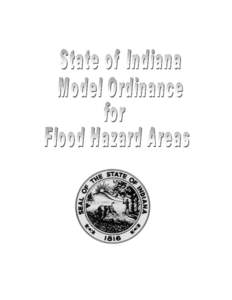 INSTRUCTIONS FOR USING THE INDIANA MODEL ORDINANCE FOR FLOOD HAZARD AREAS The Model Ordinance for Flood Hazard Areas is provided to assist your community in developing an ordinance that will comply with the minimum part