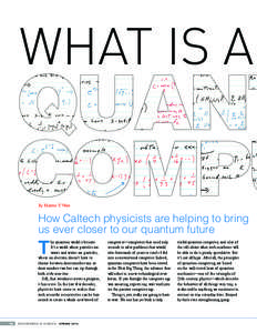 WHAT IS A By Marcus Y. Woo How Caltech physicists are helping to bring us ever closer to our quantum future