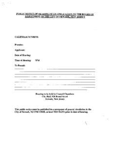 PUBLIC NOTICE OF HEARING OF AN APPLICATION TO THE BOARD OF ADJUSTMENT OF THE CITY OF NEWARK, NEW.JERSEY CALENDAR NUMBER: Premise: Applicant: