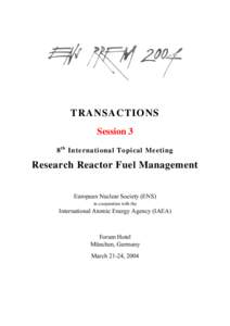 TRANSACTIONS Session 3 8 t h International Topical Meeting Research Reactor Fuel Management European Nuclear Society (ENS)