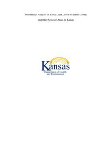 Preliminary Analysis of Blood Lead Levels in Saline County and other Selected Areas in Kansas Background Lead is found throughout our environment. It is a naturally occurring bluish-gray metal found in small amounts in 