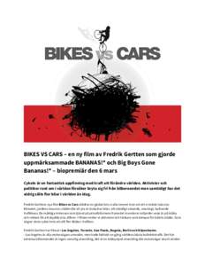 BIKES VS CARS – en ny film av Fredrik Gertten som gjorde uppmärksammade BANANAS!* och Big Boys Gone Bananas!* – biopremiär den 6 mars Cykeln är en fantastisk uppfinning med kraft att förändra världen. Aktiviste