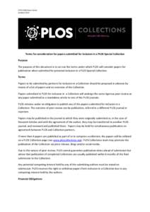 PLOS Collections Terms October 2014 Terms for consideration for papers submitted for inclusion in a PLOS Special Collection Purpose The purpose of this document is to set out the terms under which PLOS will consider pape