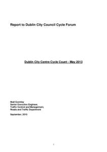 Report to Dublin City Council Cycle Forum  Dublin City Centre Cycle Count - May 2013 Niall Gormley Senior Executive Engineer,