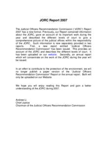 JORC Report 2007 The Judicial Officers Recommendation Commission (“JORC”) Report 2007 has a new format. Previously, our Report contained information about the JORC, gave an account of its important work during the ye