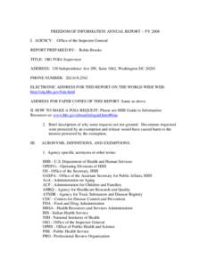 FREEDOM OF INFORMATION ANNUAL REPORT -- FY 2008 I. AGENCY: Office of the Inspector General REPORT PREPARED BY: Robin Brooks TITLE: OIG FOIA Supervisor ADDRESS: 330 Independence Ave SW, Suite 1062, Washington DC[removed]PHO