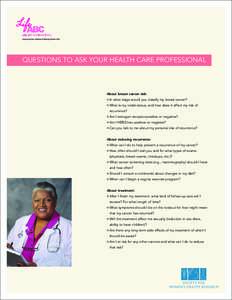 QUESTIONS TO ASK YOUR HEALTH CARE PROFESSIONAL  About breast cancer risk: o In what stage would you classify my breast cancer? o What is my nodal status, and how does it affect my risk of