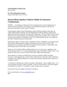 FOR IMMEDIATE RELEASE July 28, 2014 For More Information Contact Senator Clark Shultz, [removed]Kansas House Speakers Endorse Shultz for Insurance