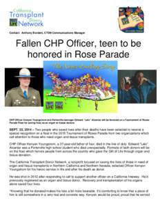 Contact: Anthony Borders, CTDN Communications Manager  Fallen CHP Officer, teen to be honored in Rose Parade  CHP Officer Kenyon Youngstrom and Porterville teenager Edward “Lalo” Alcantar will be honored on a Tournam