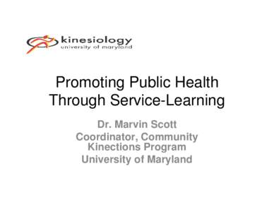 Promoting Public Health Through Service-Learning Dr. Marvin Scott Coordinator, Community Kinections Program University of Maryland