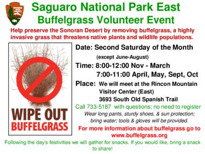 Saguaro National Park East Buffelgrass Volunteer Event Help preserve the Sonoran Desert by removing buffelgrass, a highly invasive grass that threatens native plants and wildlife populations.  Date: Second Saturday of th