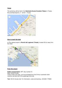 Venue The workshop will be held in the Starhotels Savoia Excelsior Palace in Trieste, Riva del Mandracchio, [removed] – Trieste. How to reach the hotel a) The nearest airport is Ronchi dei Legionari (Trieste), located 