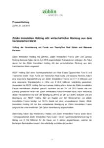 Pressemitteilung Zürich, 31. Juli 2015 Züblin Immobilien Holding AG: wirtschaftlicher Rückzug aus dem französischen Markt Vollzug der Vereinbarung mit Funds von TwentyTwo Real Estate und Massena