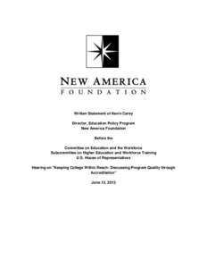 Written Statement of Kevin Carey Director, Education Policy Program New America Foundation Before the Committee on Education and the Workforce Subcommittee on Higher Education and Workforce Training