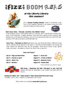 at the Liberty Library this summer! Get a Summer Reading Calendar. Read for 30-minutes a day. Turn in your Reading Calendar to the Library at the end of the summer for fabulous science prizes!