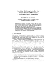 Breaking the Complexity Barrier of Pure Functional Programs with Impure Data Structures Pieter Wuille and Tom Schrijvers? Department of Computer Science, K.U.Leuven, Belgium FirstName.LastName @cs.kuleuven.be