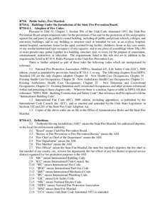 R710. Public Safety, Fire Marshal. R710-4. Buildings Under the Jurisdiction of the State Fire Prevention Board. R710-4-1. Adoption of Fire Codes. Pursuant to Title 53, Chapter 7, Section 204, of the Utah Code Annotated 1