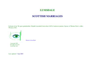 LUMSDALE SCOTTISH MARRIAGES In honor of my 7th great grandmother, Elspeth Lumsdaill, born about 1649 of unknown parents. Spouse of Thomas Nicol, collier, Wemyss, Fife