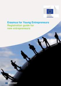 Erasmus for Young Entrepreneurs Registration guide for new entrepreneurs Erasmus for Young Entrepreneurs Support Office co/EUROCHAMBRES Last update 09 January 2013