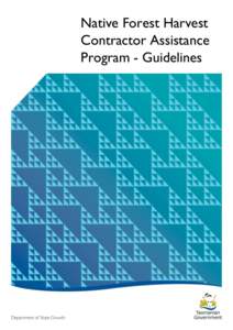Native Forest Harvest Contractor Assistance Program - Guidelines Introduction A key element of the Forest Management Act 2013 is the requirement on Forestry Tasmania to supply 137 000m3