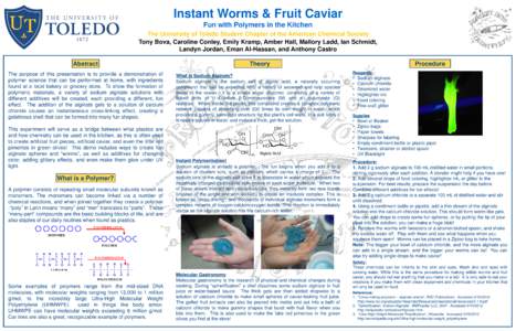 Instant Worms & Fruit Caviar Fun with Polymers in the Kitchen The University of Toledo Student Chapter of the American Chemical Society Tony Bova, Caroline Conley, Emily Kramp, Amber Hall, Mallory Ladd, Ian Schmidt, Land